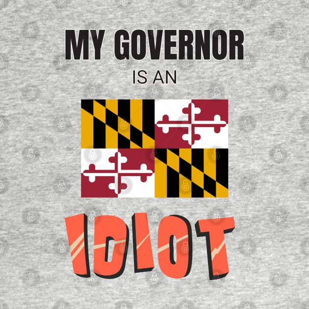 My governor is an idiot - Maryland by Vanilla Susu